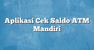 Aplikasi Cek Saldo ATM Mandiri