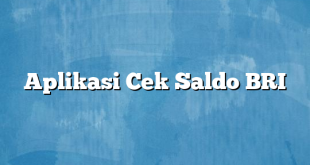 Aplikasi Cek Saldo BRI