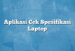 Aplikasi Cek Spesifikasi Laptop