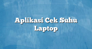 Aplikasi Cek Suhu Laptop