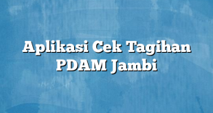 Aplikasi Cek Tagihan PDAM Jambi