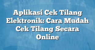 Aplikasi Cek Tilang Elektronik: Cara Mudah Cek Tilang Secara Online