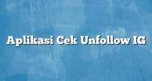 Aplikasi Cek Unfollow IG