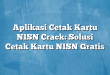 Aplikasi Cetak Kartu NISN Crack: Solusi Cetak Kartu NISN Gratis
