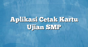 Aplikasi Cetak Kartu Ujian SMP