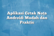Aplikasi Cetak Nota Android: Mudah dan Praktis