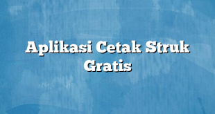 Aplikasi Cetak Struk Gratis