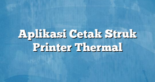 Aplikasi Cetak Struk Printer Thermal