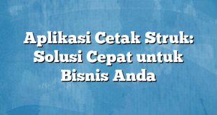 Aplikasi Cetak Struk: Solusi Cepat untuk Bisnis Anda