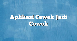 Aplikasi Cewek Jadi Cowok