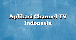 Aplikasi Channel TV Indonesia