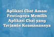 Aplikasi Chat Aman: Pentingnya Memilih Aplikasi Chat yang Terjamin Keamanannya