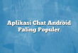 Aplikasi Chat Android Paling Populer