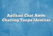 Aplikasi Chat Anon: Chatting Tanpa Identitas