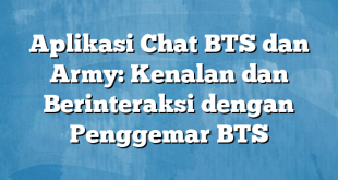 Aplikasi Chat BTS dan Army: Kenalan dan Berinteraksi dengan Penggemar BTS