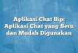 Aplikasi Chat Bip: Aplikasi Chat yang Seru dan Mudah Digunakan