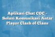 Aplikasi Chat COC – Solusi Komunikasi Antar Player Clash of Clans