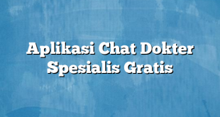 Aplikasi Chat Dokter Spesialis Gratis