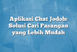 Aplikasi Chat Jodoh: Solusi Cari Pasangan yang Lebih Mudah