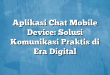 Aplikasi Chat Mobile Device: Solusi Komunikasi Praktis di Era Digital
