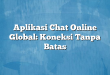 Aplikasi Chat Online Global: Koneksi Tanpa Batas