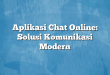 Aplikasi Chat Online: Solusi Komunikasi Modern