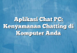 Aplikasi Chat PC: Kenyamanan Chatting di Komputer Anda