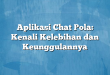 Aplikasi Chat Pola: Kenali Kelebihan dan Keunggulannya