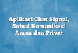 Aplikasi Chat Signal, Solusi Komunikasi Aman dan Privat