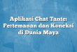 Aplikasi Chat Tante: Pertemanan dan Koneksi di Dunia Maya
