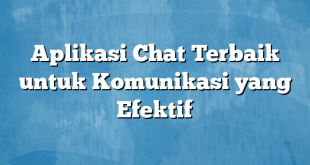 Aplikasi Chat Terbaik untuk Komunikasi yang Efektif