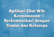 Aplikasi Chat WA: Kenyamanan Berkomunikasi dengan Teman dan Keluarga