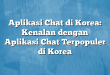 Aplikasi Chat di Korea: Kenalan dengan Aplikasi Chat Terpopuler di Korea