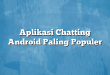 Aplikasi Chatting Android Paling Populer