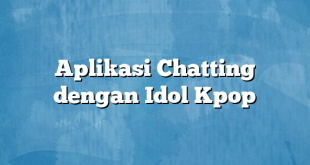 Aplikasi Chatting dengan Idol Kpop