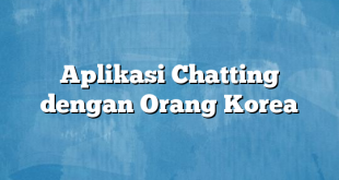 Aplikasi Chatting dengan Orang Korea