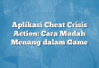 Aplikasi Cheat Crisis Action: Cara Mudah Menang dalam Game