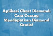 Aplikasi Cheat Diamond: Cara Curang Mendapatkan Diamond Gratis!