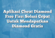 Aplikasi Cheat Diamond Free Fire: Solusi Cepat Untuk Mendapatkan Diamond Gratis