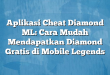 Aplikasi Cheat Diamond ML: Cara Mudah Mendapatkan Diamond Gratis di Mobile Legends
