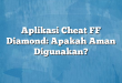 Aplikasi Cheat FF Diamond: Apakah Aman Digunakan?