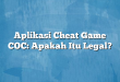 Aplikasi Cheat Game COC: Apakah Itu Legal?