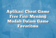 Aplikasi Cheat Game Free Fire: Menang Mudah Dalam Game Favoritmu