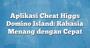 Aplikasi Cheat Higgs Domino Island: Rahasia Menang dengan Cepat