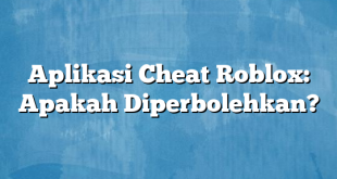 Aplikasi Cheat Roblox: Apakah Diperbolehkan?