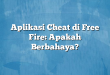Aplikasi Cheat di Free Fire: Apakah Berbahaya?