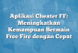 Aplikasi Cheater FF: Meningkatkan Kemampuan Bermain Free Fire dengan Cepat