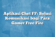 Aplikasi Chet FF: Solusi Komunikasi bagi Para Gamer Free Fire