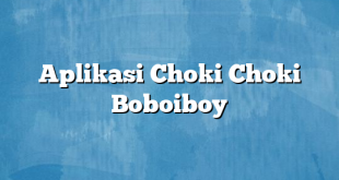 Aplikasi Choki Choki Boboiboy