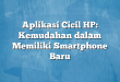 Aplikasi Cicil HP: Kemudahan dalam Memiliki Smartphone Baru